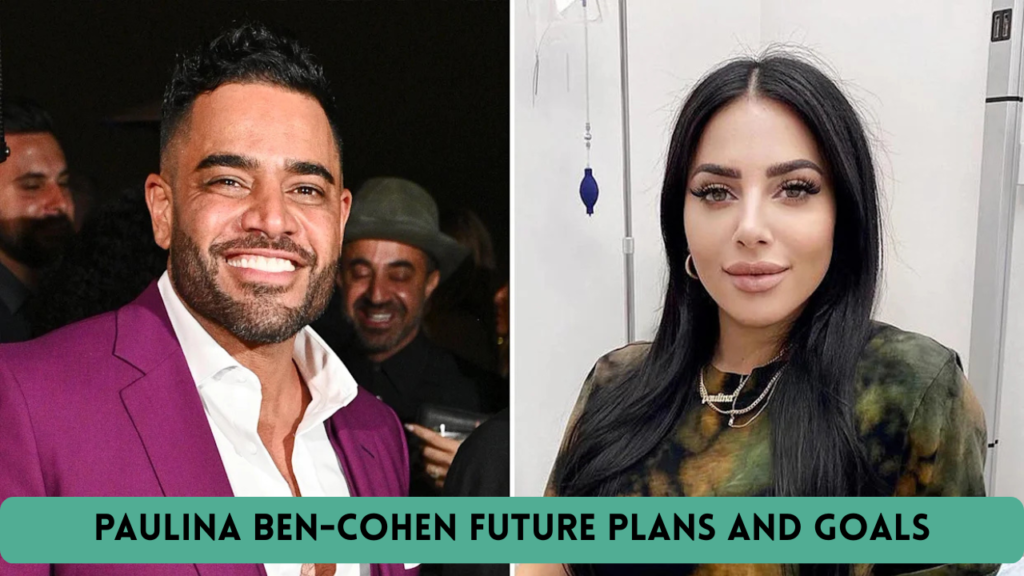 Paulina Ben-Cohen Future Plans and Goals